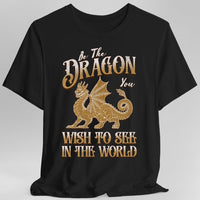 Be The Dragon You Wish To See In The World Shirt-GoblinSmith