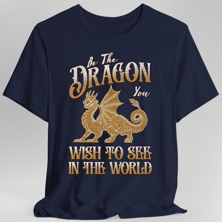 Be The Dragon You Wish To See In The World Shirt-GoblinSmith