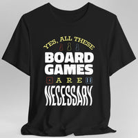 Yes All These Board Games Are Necessary T-shirt-GoblinSmith