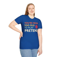D&D Shirt - You're Never Too Old to Play Pretend-GoblinSmith
