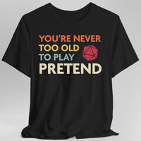 D&D Shirt - You're Never Too Old to Play Pretend-GoblinSmith