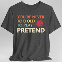 D&D Shirt - You're Never Too Old to Play Pretend-GoblinSmith