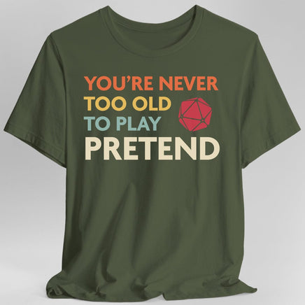 D&D Shirt - You're Never Too Old to Play Pretend-GoblinSmith