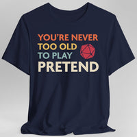 D&D Shirt - You're Never Too Old to Play Pretend-GoblinSmith