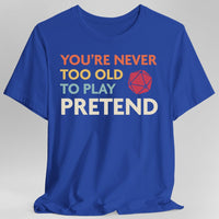 D&D Shirt - You're Never Too Old to Play Pretend-GoblinSmith