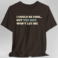 I Could Be Cool but the Dice Won't Let Me Shirt-GoblinSmith