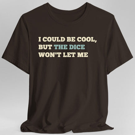 I Could Be Cool but the Dice Won't Let Me Shirt-GoblinSmith