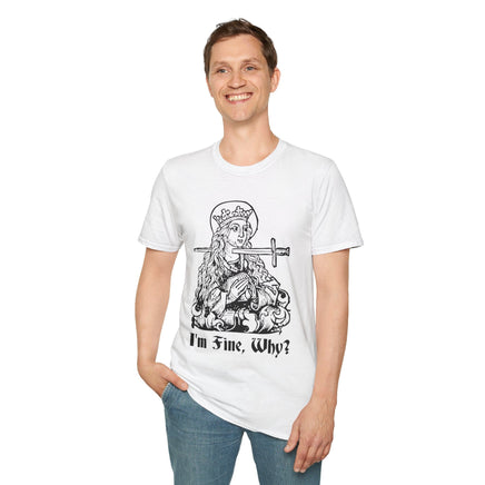 I'm Fine Why Medieval T-shirt-GoblinSmith