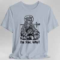 I'm Fine Why Medieval T-shirt-GoblinSmith