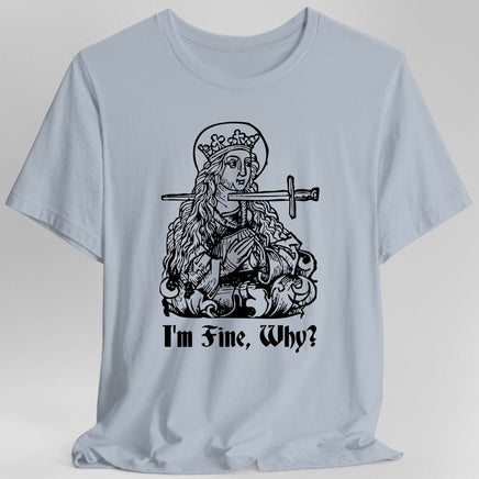 I'm Fine Why Medieval T-shirt-GoblinSmith