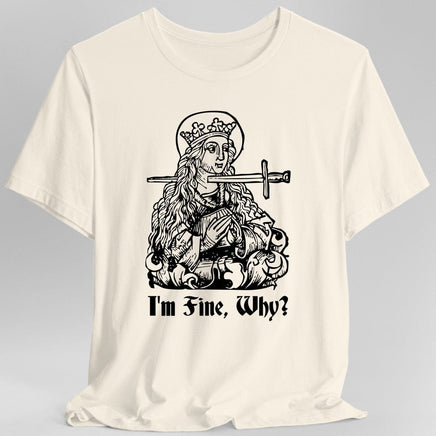 I'm Fine Why Medieval T-shirt-GoblinSmith