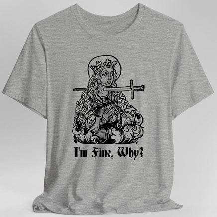 I'm Fine Why Medieval T-shirt-GoblinSmith
