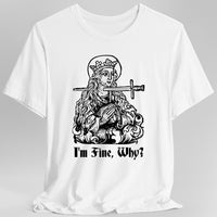 I'm Fine Why Medieval T-shirt-GoblinSmith