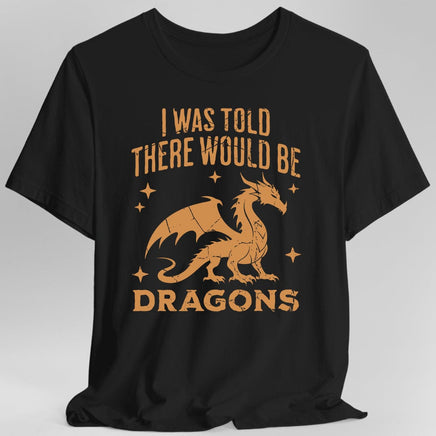 I Was Told There Would Be Dragons T-shirt-GoblinSmith