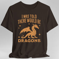 I Was Told There Would Be Dragons T-shirt-GoblinSmith