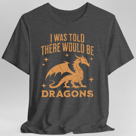 I Was Told There Would Be Dragons T-shirt-GoblinSmith