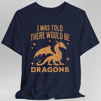I Was Told There Would Be Dragons T-shirt-GoblinSmith