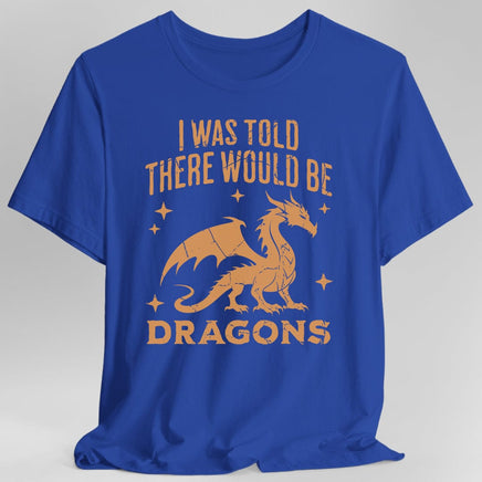 I Was Told There Would Be Dragons T-shirt-GoblinSmith