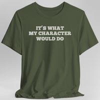 It's What My Character Would Do Shirt-GoblinSmith
