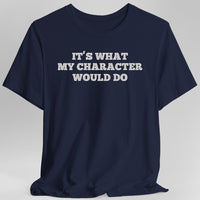 It's What My Character Would Do Shirt-GoblinSmith
