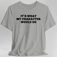 It's What My Character Would Do Shirt-GoblinSmith