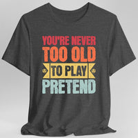Retro Never Too Old To Play Pretend D&D T-Shirt-GoblinSmith