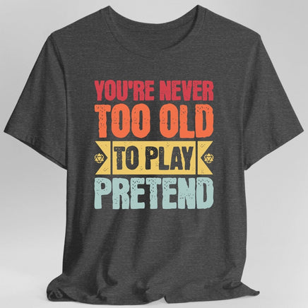 Retro Never Too Old To Play Pretend D&D T-Shirt-GoblinSmith
