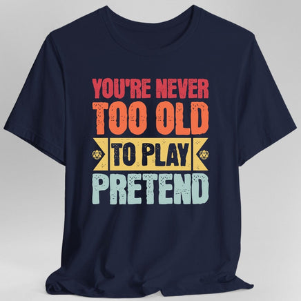 Retro Never Too Old To Play Pretend D&D T-Shirt-GoblinSmith