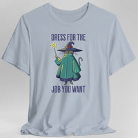 Dress For The Job You Want T-shirt-GoblinSmith