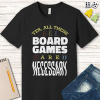 Yes All These Board Games Are Necessary T-shirt-GoblinSmith