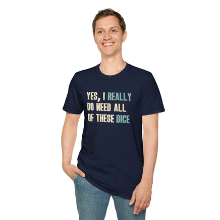 Yes I Really Do Need All of These Dice T-Shirt-GoblinSmith