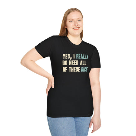 Yes I Really Do Need All of These Dice T-Shirt-GoblinSmith